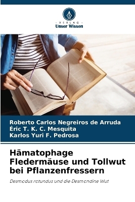 H&auml;matophage Flederm&auml;use und Tollwut bei Pflanzenfressern - Roberto Carlos Negreiros de Arruda, &Eacute;ric T K C Mesquita, Karlos Yuri F Pedrosa