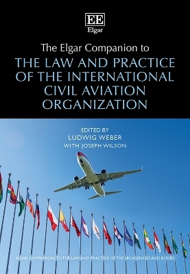The Elgar Companion to the Law and Practice of the International Civil Aviation Organization