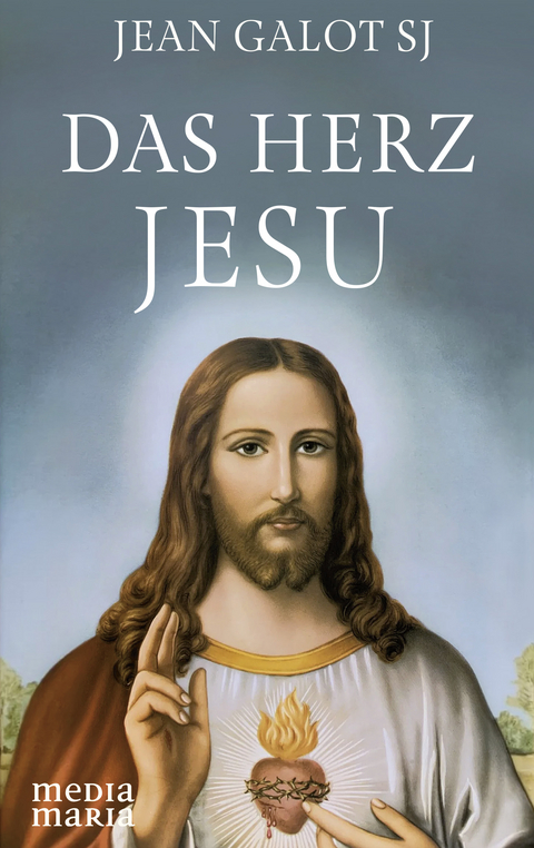 Das Herz Jesu - Jean Galot SJ