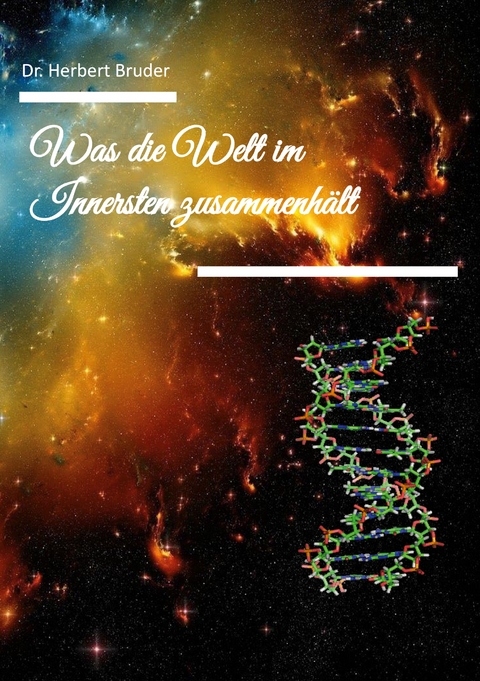 Was die Welt im Innersten Zusammenh&auml;lt - Herbert Bruder