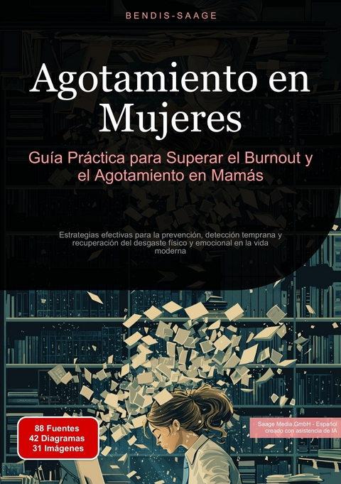 Agotamiento en Mujeres: Gu&iacute;a Pr&aacute;ctica para Superar el Burnout y el Agotamiento en Mam&aacute;s - Bendis A. I. Saage - Espa&ntilde;ol