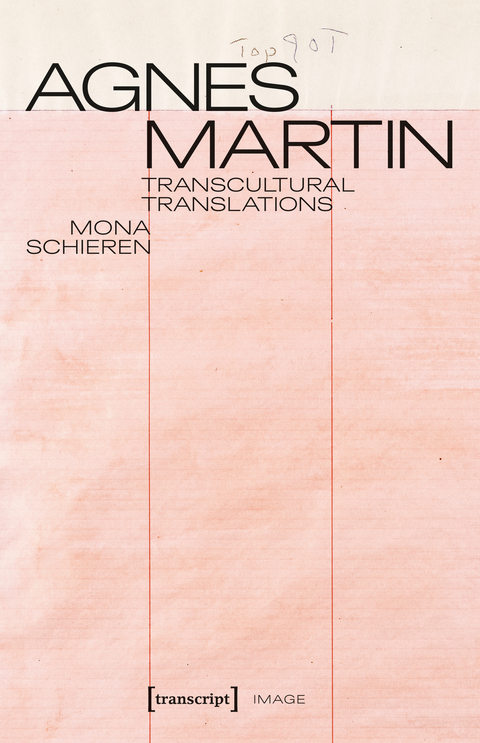 Agnes Martin &ndash; Transcultural Translations - Mona Schieren