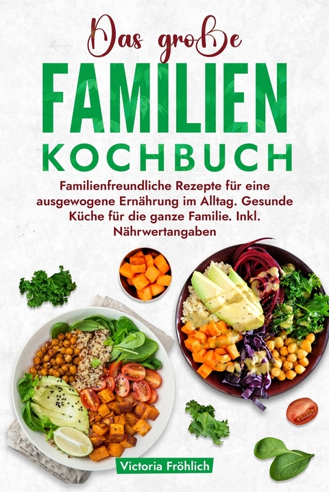 Das gro&szlig;e Familienkochbuch - Victoria Fr&ouml;hlich
