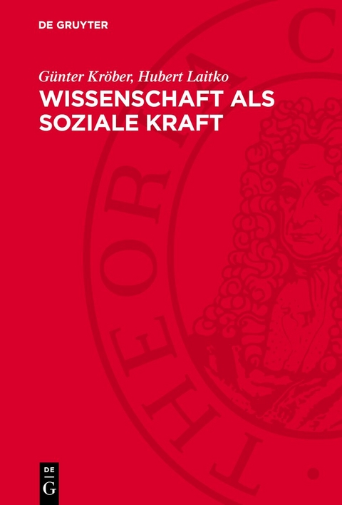 Wissenschaft als soziale Kraft - G&uuml;nter Kr&ouml;ber, Hubert Laitko
