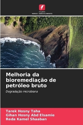 Melhoria da bioremedia&ccedil;&atilde;o de petr&oacute;leo bruto - Tarek Hosny Taha, Gihan Hosny Abd Elsamie, Reda Kamel Shaaban