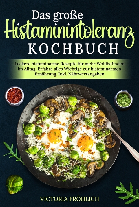 Das gro&szlig;e Histaminintoleranz Kochbuch - Victoria Fr&ouml;hlich