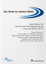 Der Notar im Kanton Wallis - Besonderer Teil: Das bei der Vertragsgestaltung anzuwendende Recht - Melanie Eberhardt, Desir&eacute;e Furrer, Deborah Guntern, Katja Jentsch, Fabienne Murmann, Samira Schnyder, Thierry Schnyder, Flurina Maria Steiner