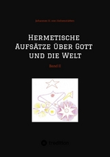 Hermetische Aufs&auml;tze &uuml;ber Gott und die Welt - Johannes H. von Hohenst&auml;tten