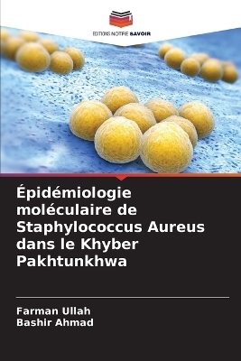 &Eacute;pid&eacute;miologie mol&eacute;culaire de Staphylococcus Aureus dans le Khyber Pakhtunkhwa - Farman Ullah, Bashir Ahmad