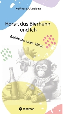 Horst, das Bierhuhn und Ich