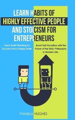 Learn Habits of Highly Effective People and Stoicism for Entrepreneurs - Pamela Hughes