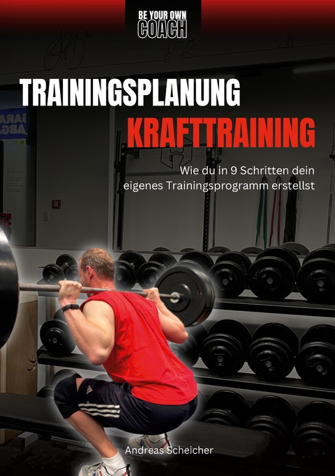 Be Your Own Coach - Trainingsplanung Krafttraining - Andreas Scheicher