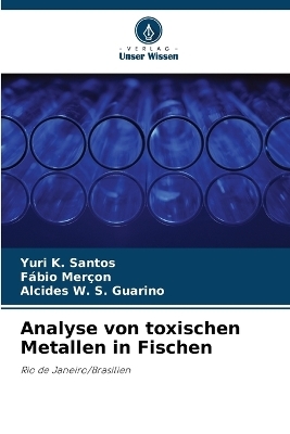 Analyse von toxischen Metallen in Fischen - Yuri K Santos, F&aacute;bio Mer&ccedil;on, Alcides W S Guarino