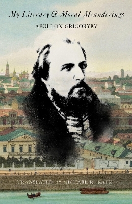 My Literary and Moral Meanderings - Apollon Grigoryev