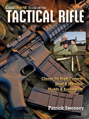The Gun Digest Book of the Tactical Rifle - Patrick Sweeney
