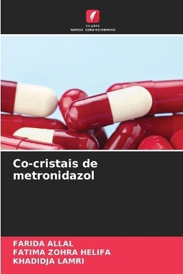 Co-cristais de metronidazol - Farida Allal, FATIMA ZOHRA HELIFA, KHADIDJA LAMRI