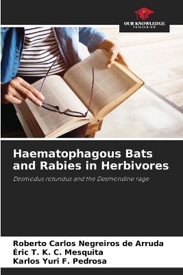 Haematophagous Bats and Rabies in Herbivores - Roberto Carlos Negreiros de Arruda, &Eacute;ric T K C Mesquita, Karlos Yuri F Pedrosa