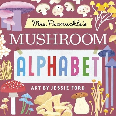 Mrs. Peanuckle's Mushroom Alphabet - Mrs. Peanuckle, Jessie Ford