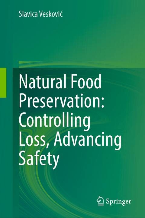 Natural Food Preservation: Controlling Loss, Advancing Safety - Slavica Veskovic