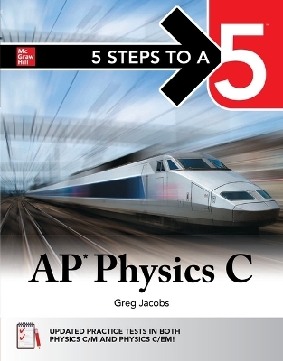 5 Steps to a 5: AP Physics C 2026: Practice AP Tests + AP Content Review - Greg Jacobs