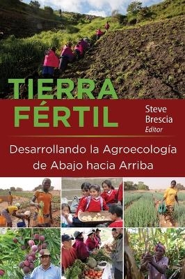 Tierra F&eacute;rtil: Desarrollando La Agroecolog&iacute;a de Abajo Hacia Arriba - 