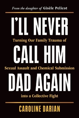 I'll Never Call Him Dad Again - Caroline Darian