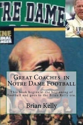 Great Coaches in Notre Dame Football - Brian W Kelly