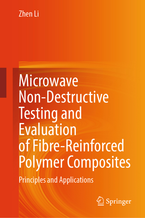 Microwave Non-Destructive Testing and Evaluation of Fibre-Reinforced Polymer Composites - Zhen Li
