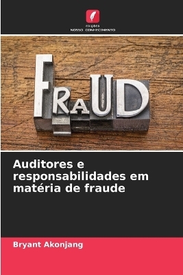 Auditores e responsabilidades em mat&eacute;ria de fraude - Bryant Akonjang