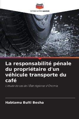 La responsabilit&eacute; p&eacute;nale du propri&eacute;taire d'un v&eacute;hicule transporte du caf&eacute; - Habtamu Bulti Besha