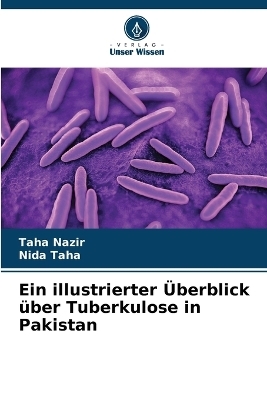 Ein illustrierter &Uuml;berblick &uuml;ber Tuberkulose in Pakistan - Taha Nazir, Nida Taha