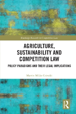 Agriculture, Sustainability and Competition Law - Martin Mil&aacute;n Csirszki