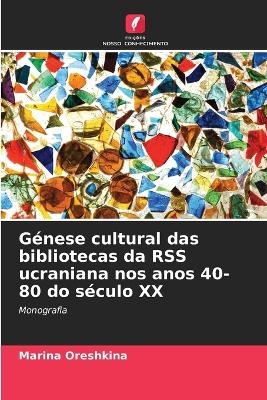 G&eacute;nese cultural das bibliotecas da RSS ucraniana nos anos 40-80 do s&eacute;culo XX - Marina Oreshkina