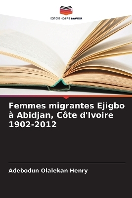 Femmes migrantes Ejigbo à Abidjan, Côte d'Ivoire 1902-2012