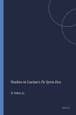 Studies in Lucian's De Syria Dea - Jr. Oden  R.A.