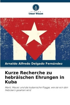 Kurze Recherche zu hebräischen Ehrungen in Kuba - Arnaldo Alfredo Delgado Fernández