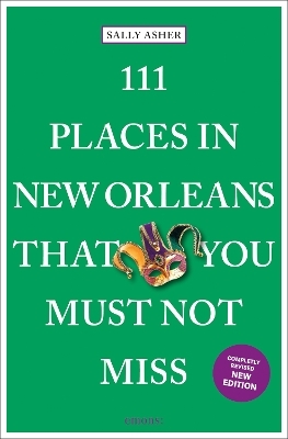 111 Places in New Orleans That You Must Not Miss - Sally Asher