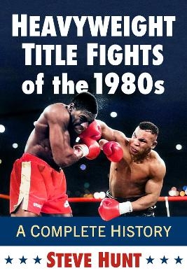 Heavyweight Title Fights of the 1980s - Steve Hunt