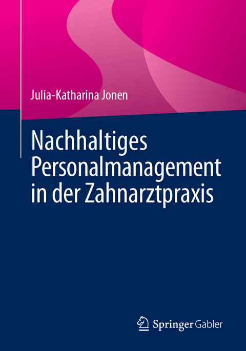 Nachhaltiges Personalmanagement in der Zahnarztpraxis - Julia-Katharina Jonen