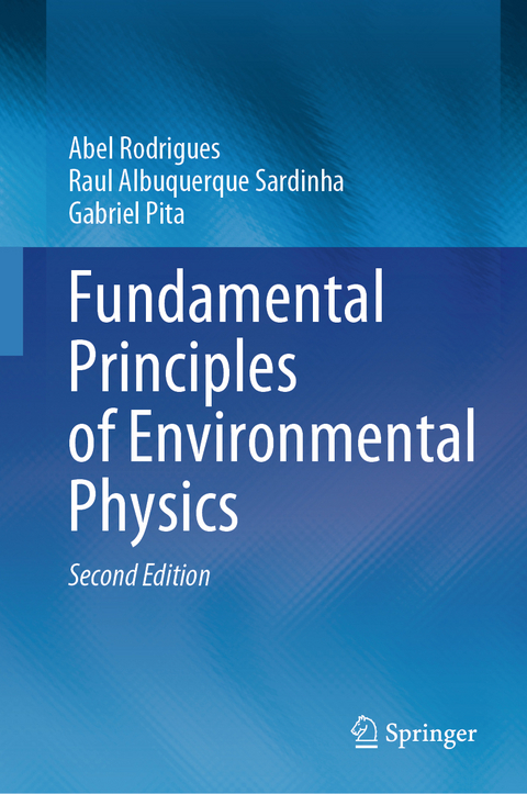 Fundamental Principles of Environmental Physics - Abel Rodrigues, Raul Albuquerque Sardinha, Gabriel Pita