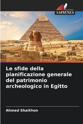 Le sfide della pianificazione generale del patrimonio archeologico in Egitto - Ahmed Shaikhon