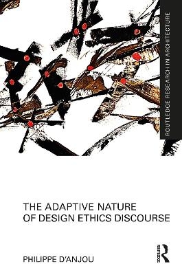 The Adaptive Nature of Design Ethics Discourse - Philippe d’Anjou