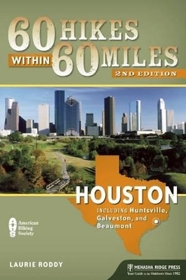 60 Hikes Within 60 Miles: Houston - Laurie Roddy