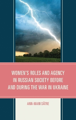 Women's Roles and Agency in Russian Society Before and During the War in Ukraine - Ann-Mari S&auml;tre