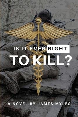 Is It Ever Right to Kill? - James Myles