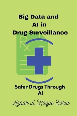 Big Data and AI in Drug Surveillance - Azhar Ul Haque Sario