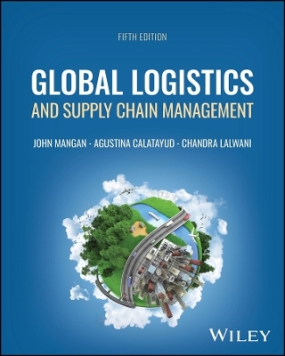 Global Logistics and Supply Chain Management - John Mangan, Agustina Calatayud, Chandra Lalwani