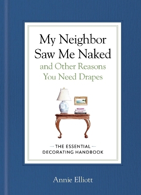 My Neighbor Saw Me Naked and Other Reasons You Need Drapes - Annie Elliott