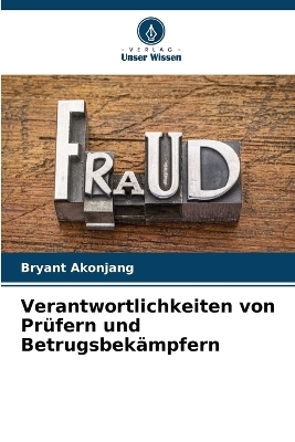 Verantwortlichkeiten von Pr&uuml;fern und Betrugsbek&auml;mpfern - Bryant Akonjang