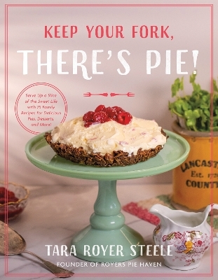 Keep Your Fork, There's Pie! - Tara Royer Steele